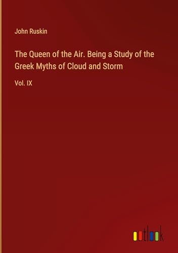 The Queen of the Air. Being a Study of the Greek Myths of Cloud and Storm: Vol. IX von Outlook Verlag