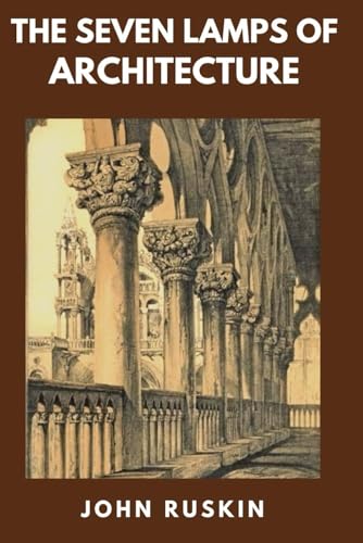 The Seven Lamps of Architecture (Classics and Annotated) von Independently published