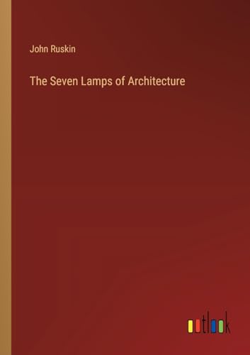 The Seven Lamps of Architecture von Outlook Verlag
