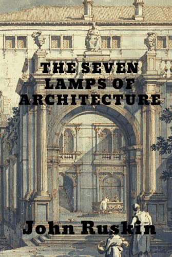 The Seven Lamps of Architecture von Independently published