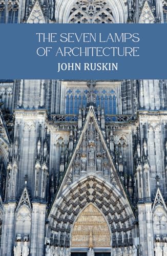 The Seven Lamps of Architecture von Independently published