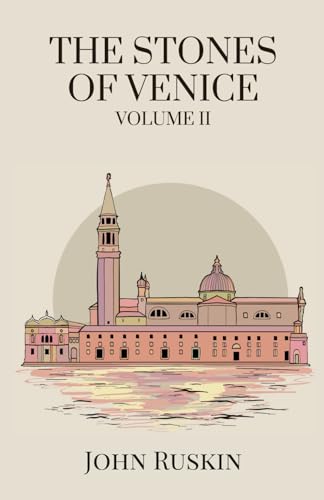 The Stones of Venice- Volume II (of 3): Venetian Architecture of the Renaissance von Independently published