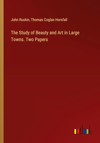The Study of Beauty and Art in Large Towns. Two Papers von Outlook Verlag