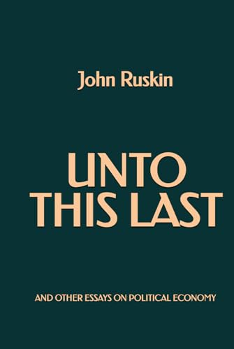 Unto This Last and Other Essays on Political Economy von Independently published