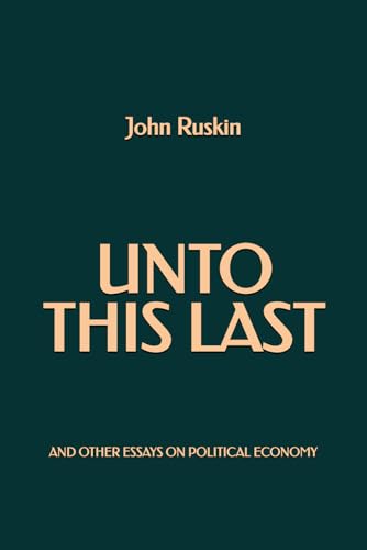 Unto This Last and Other Essays on Political Economy von Independently published
