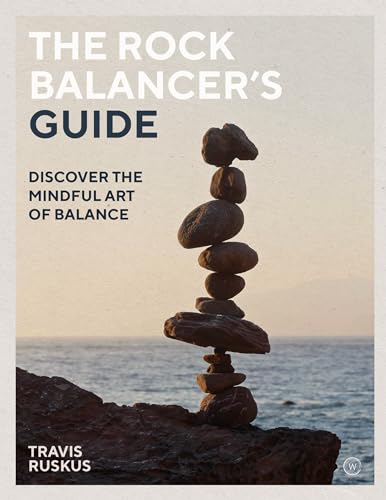 The Rock Balancer's Guide: Discover the Mindful Art of Balance The Rock Balancer's Guide: Discover the Mindful Art of Balance von Watkins Publishing