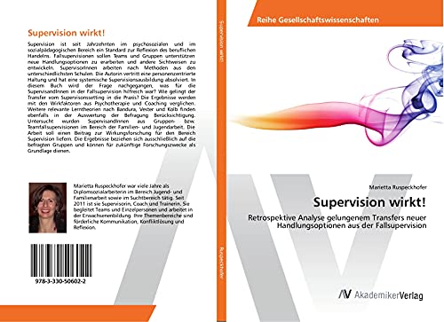 Supervision wirkt!: Retrospektive Analyse gelungenem Transfers neuer Handlungsoptionen aus der Fallsupervision