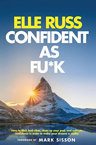 Confident As Fu*k: How to ditch bad vibes, clean up your past, and cultivate confidence in order to make your dreams a reality von Independently Published