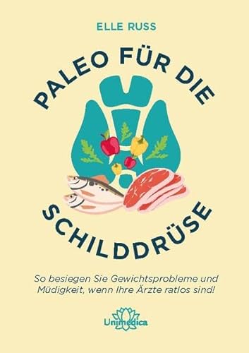 Paleo für die Schilddrüse: So besiegen Sie Gewichtsprobleme und Müdigkeit, wenn Ihre Ärzte ratlos sind! von Narayana Verlag GmbH