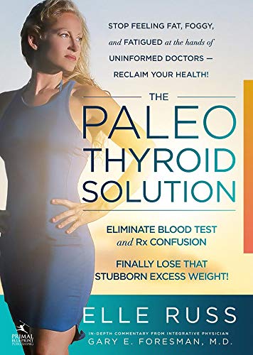 The Paleo Thyroid Solution: Stop Feeling Fat, Foggy, And Fatigued At The Hands Of Uninformed Doctors - Reclaim Your Health! von Bradventures LLC