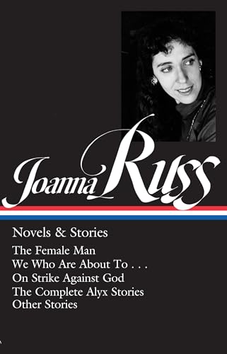 Joanna Russ: Novels & Stories (LOA #373): The Female Man / We Who Are About To . . . / On Strike Against God / The Complet e Alyx Stories / Other Stories (Library of America, 373) von Library of America