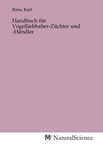 Handbuch für Vogelliebhaber-Züchter und -Händler Handbuch für Vogelliebhaber-Züchter und -Händler von MV-Natural_Science
