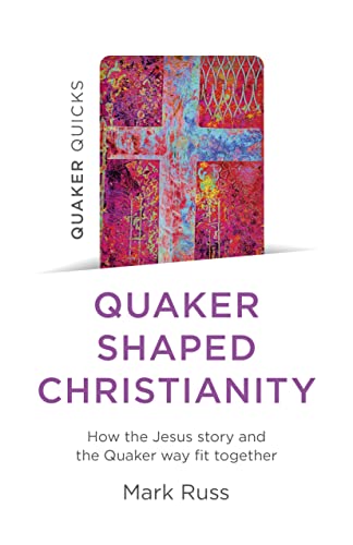 Quaker Shaped Christianity: How the Jesus Story and the Quaker Way Fit Together (Quaker Quicks) von John Hunt Publishing