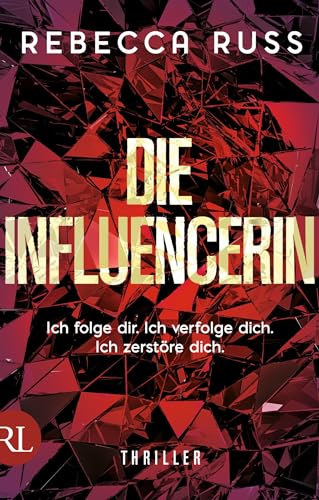 Die Influencerin: Ich folge dir. Ich verfolge dich. Ich zerstöre dich. von RÜTTEN & LOENING