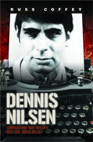 Dennis Nilsen: Conversations with Britain's Most Evil Serial Killer von John Blake