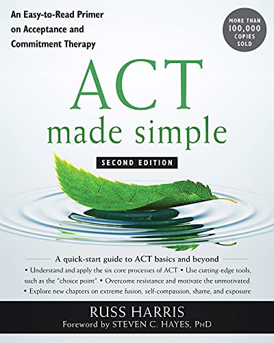 ACT Made Simple: An Easy-To-Read Primer on Acceptance and Commitment Therapy (The Mastering ACT Series) von New Harbinger Publications