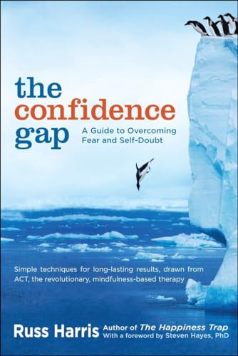 The Confidence Gap: A Guide to Overcoming Fear and Self-Doubt