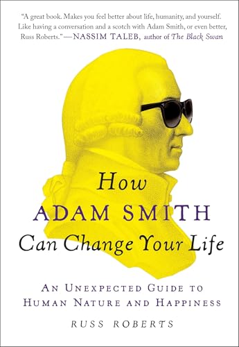 How Adam Smith Can Change Your Life: An Unexpected Guide to Human Nature and Happiness How Adam Smith Can Change Your Life: An Unexpected Guide to Human Nature and Happiness