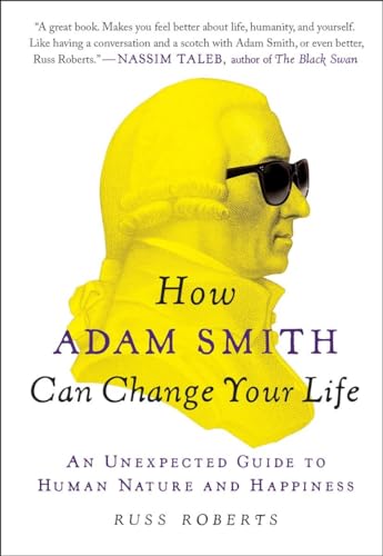 How Adam Smith Can Change Your Life: An Unexpected Guide to Human Nature and Happiness How Adam Smith Can Change Your Life: An Unexpected Guide to Human Nature and Happiness