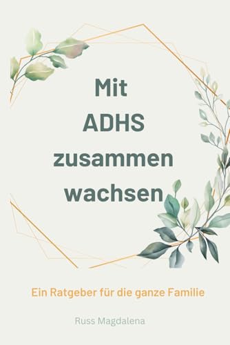 Mit ADHS zusammen wachsen: Ein Ratgeber für die ganze Familie von Independently published