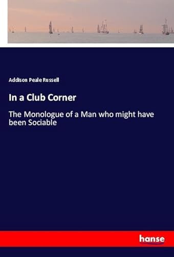 In a Club Corner: The Monologue of a Man who might have been Sociable von hansebooks
