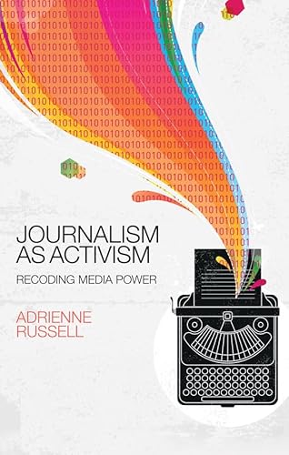 Journalism as Activism: Recoding Media Power