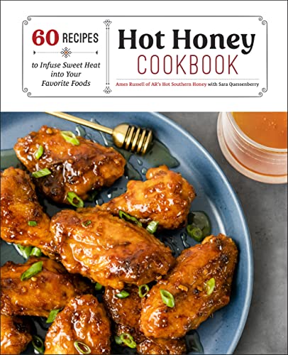 Hot Honey Cookbook: 60 Recipes to Infuse Sweet Heat into Your Favorite Foods Hot Honey Cookbook: 60 Recipes to Infuse Sweet Heat into Your Favorite Foods