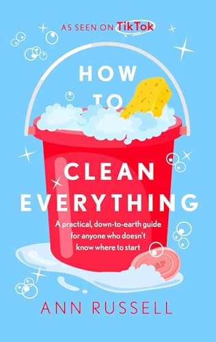 How to Clean Everything: A practical, down to earth guide for anyone who doesn't know where to start von Headline Home