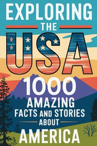 Exploring the USA: 1000 Amazing Facts and Stories About America von Independently published