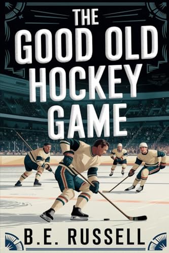 The Good Old Hockey Game The Good Old Hockey Game von B.E. Russell