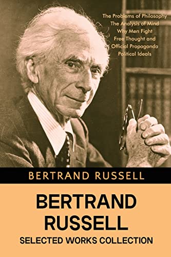 Bertrand Russell Selected Works Collection: The Problems of Philosophy, The Analysis of Mind, Why Men Fight, Free Thought and Official Propaganda, Political Ideals Bertrand Russell Selected Works Collection: The Problems of Philosophy, The Analysis of Mind, Why Men Fight, Free Thought and Official Propaganda, Political Ideals von Classy Publishing