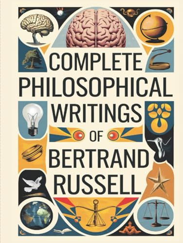 Complete Philosophical Writings of Bertrand Russell: Including The Problems of Philosophy, Mysticism and Logic, and Principles of Social Reconstruction (Grapevine Edition) von Cby Press