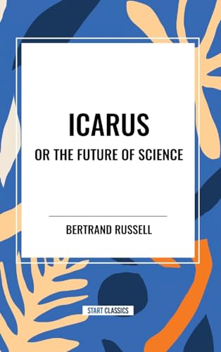 Icarus or the Future of Science von Start Classics