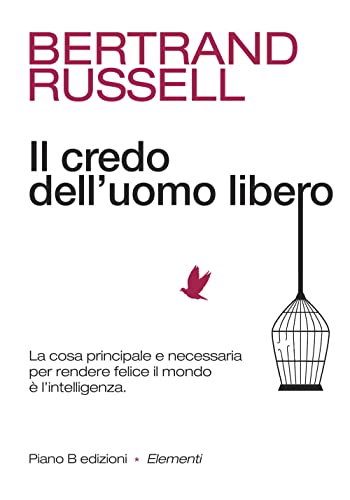 Il credo dell'uomo libero. La cosa principale e necessaria per rendere felice il mondo è l'intelligenza (Elementi) von Piano B