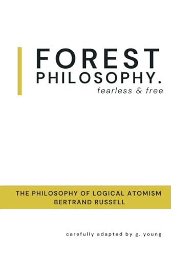 The Philosophy of Logical Atomism by Bertrand Russell (Forest Philosophy: Fearless & Free) von Independently published