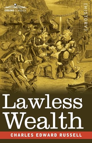 Lawless Wealth: The Origin of Some Great American Fortunes von Cosimo Classics