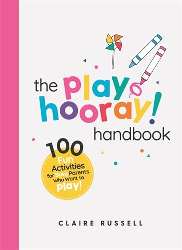 The Playhooray! Handbook: 100 Fun Activities for Busy Parents and Little Kids Who Want to Play