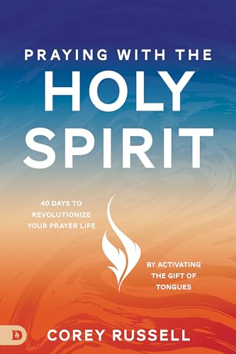 Praying with the Holy Spirit: 40 Days to Revolutionize Your Prayer Life by Activating the Gift of Tongues von Destiny Image Publishers