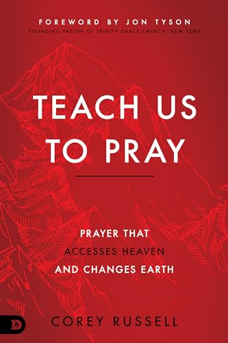 Teach Us to Pray: Prayer That Accesses Heaven and Changes Earth von Destiny Image
