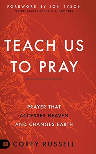 Teach Us to Pray: Prayer That Accesses Heaven and Changes Earth von Destiny Image