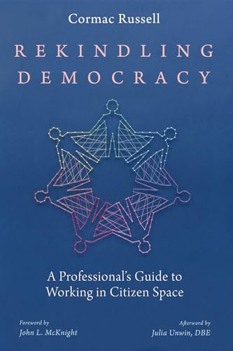 Rekindling Democracy: A Professional's Guide to Working in Citizen Space von Cascade Books