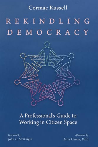 Rekindling Democracy: A Professional's Guide to Working in Citizen Space von Cascade Books