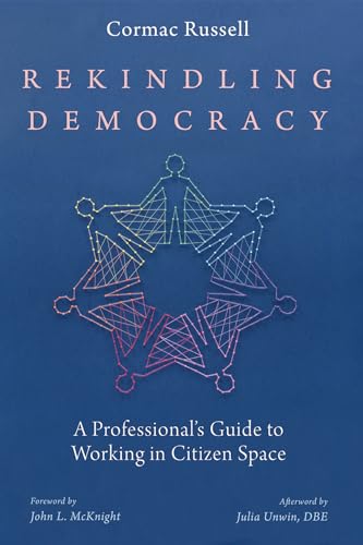 Rekindling Democracy: A Professional's Guide to Working in Citizen Space