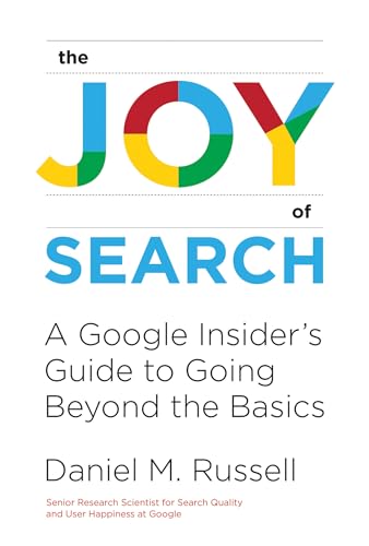 The Joy of Search: A Google Insider's Guide to Going Beyond the Basics (Mit Press)