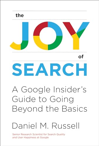 The Joy of Search: A Google Insider's Guide to Going Beyond the Basics (Mit Press)