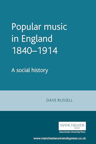 Popular music in England 1840-1914: A social history (Music and Society)