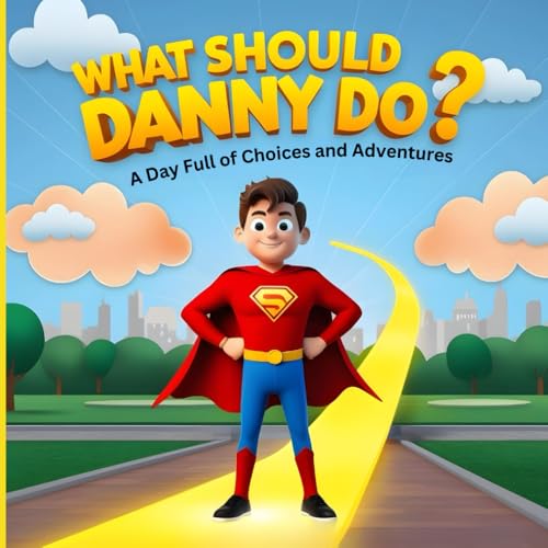 What Should Danny Do? : A Day Full of Choices and Adventures: New illustrated version of Children's Book (Danny's Big Decision: Adventures in Everyday Choices, Band 1) von Independently published