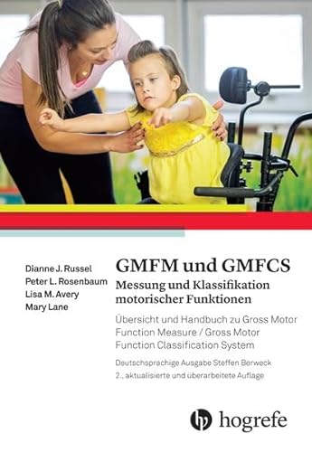 GMFM und GMFCS – Messung und Klassifikation motorischer Funktionen: Übersicht und Handbuch zu Gross Motor Function Measure / Gross Motor Function Classification System von Hogrefe AG