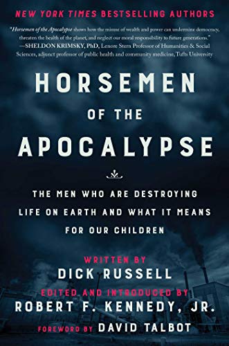 Horsemen of the Apocalypse: The Men Who Are Destroying Life on Earth―And What It Means for Our Children