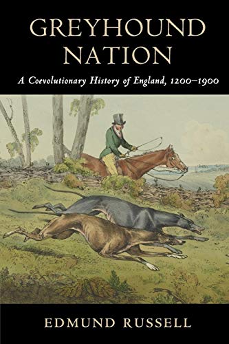 Greyhound Nation: A Coevolutionary History of England, 1200–1900 (Studies in Environment and History)
